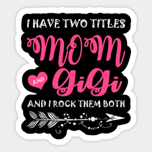 I Have Two Titles Mom And Gigi Mother's Day Gift Sticker